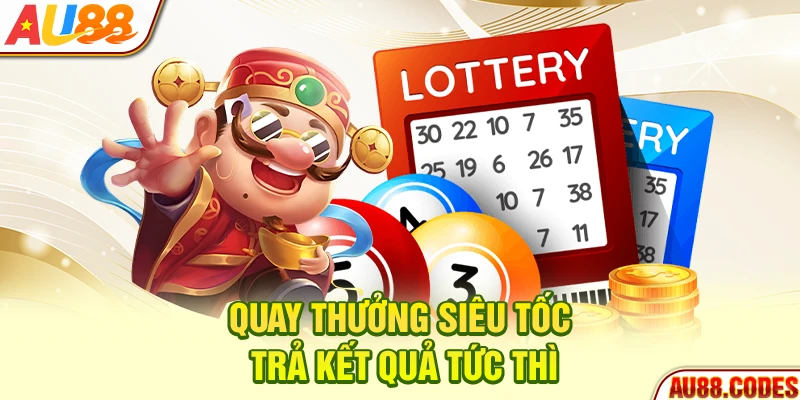 Quay thưởng siêu tốc trả kết quả tức thì
