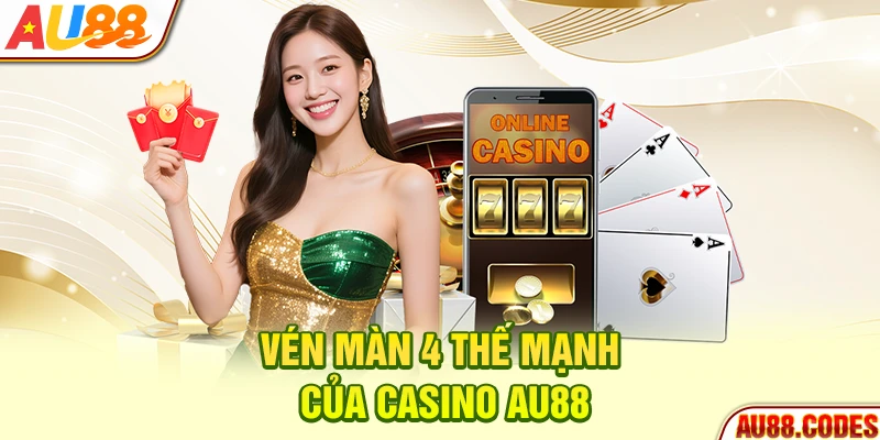 Vén màn 4 thế mạnh của Casino AU88